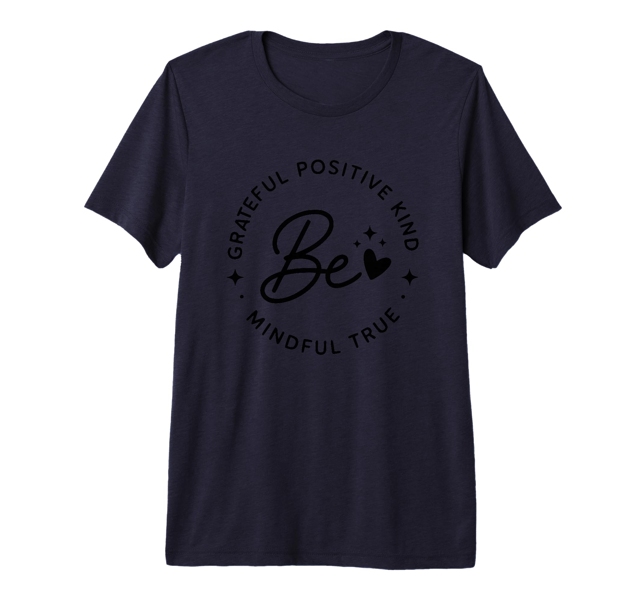 Be Grateful Positive Kind Mindful True T-Shirt - Aesthetic Graphic Unisex - T-Shirt, Sweatshirt, Hoodie
