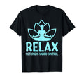 Relax Nothing Is Under Control T-Shirt - Casual Everyday Wear for Adults - T-Shirt, Sweatshirt, Hoodie