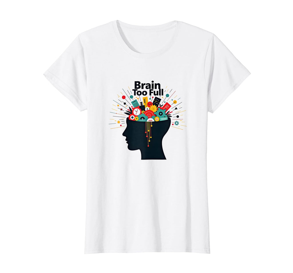 Im Overstimulated Brain Too Full T-Shirt - Aesthetic Graphic for Adults - T-Shirt, Sweatshirt, Hoodie