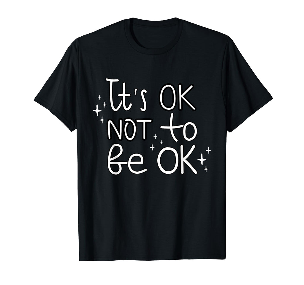 Its Okay Not To Be Okay Mental Health T-Shirt - Unique Graphic Unisex - T-Shirt, Sweatshirt, Hoodie