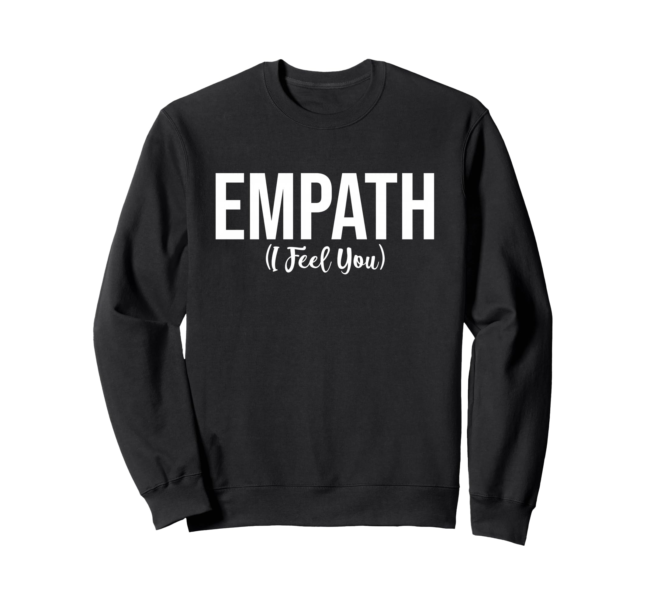 Empath I Feel You Gift Sweatshirt - Fun Novelty Design for Adults - T-Shirt, Sweatshirt, Hoodie