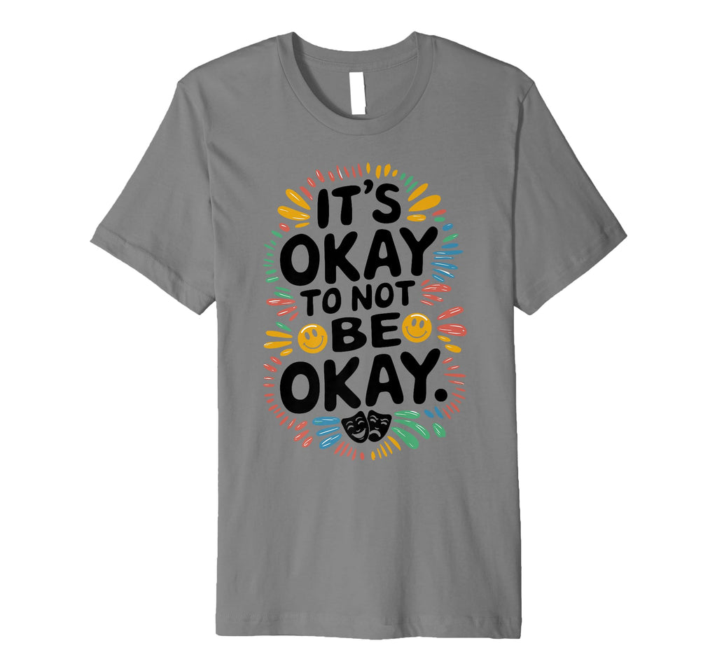 Its Okay To Not Be Okay Mental Health T-Shirt - Novelty Apparel for Adults - T-Shirt, Sweatshirt, Hoodie