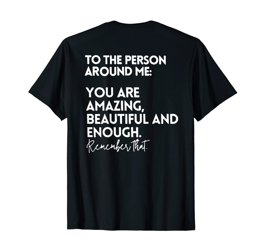 To Person Around Me You Are Amazing T-Shirt - Fun Novelty Design Unisex - T-Shirt, Sweatshirt, Hoodie