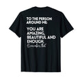 To Person Around Me You Are Amazing T-Shirt - Fun Novelty Design Unisex - T-Shirt, Sweatshirt, Hoodie