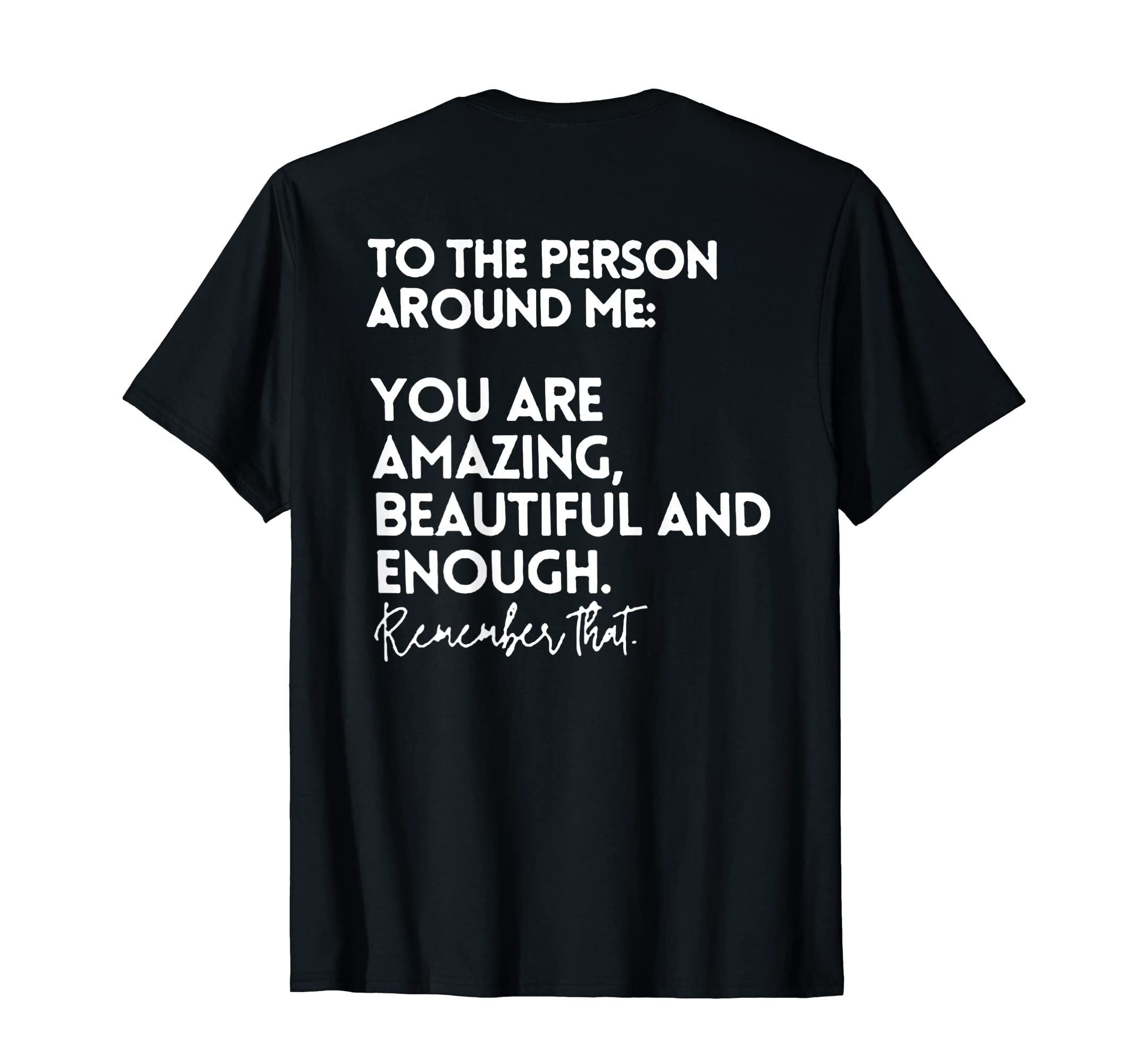 To Person Around Me You Are Amazing T-Shirt - Fun Novelty Design Unisex - T-Shirt, Sweatshirt, Hoodie