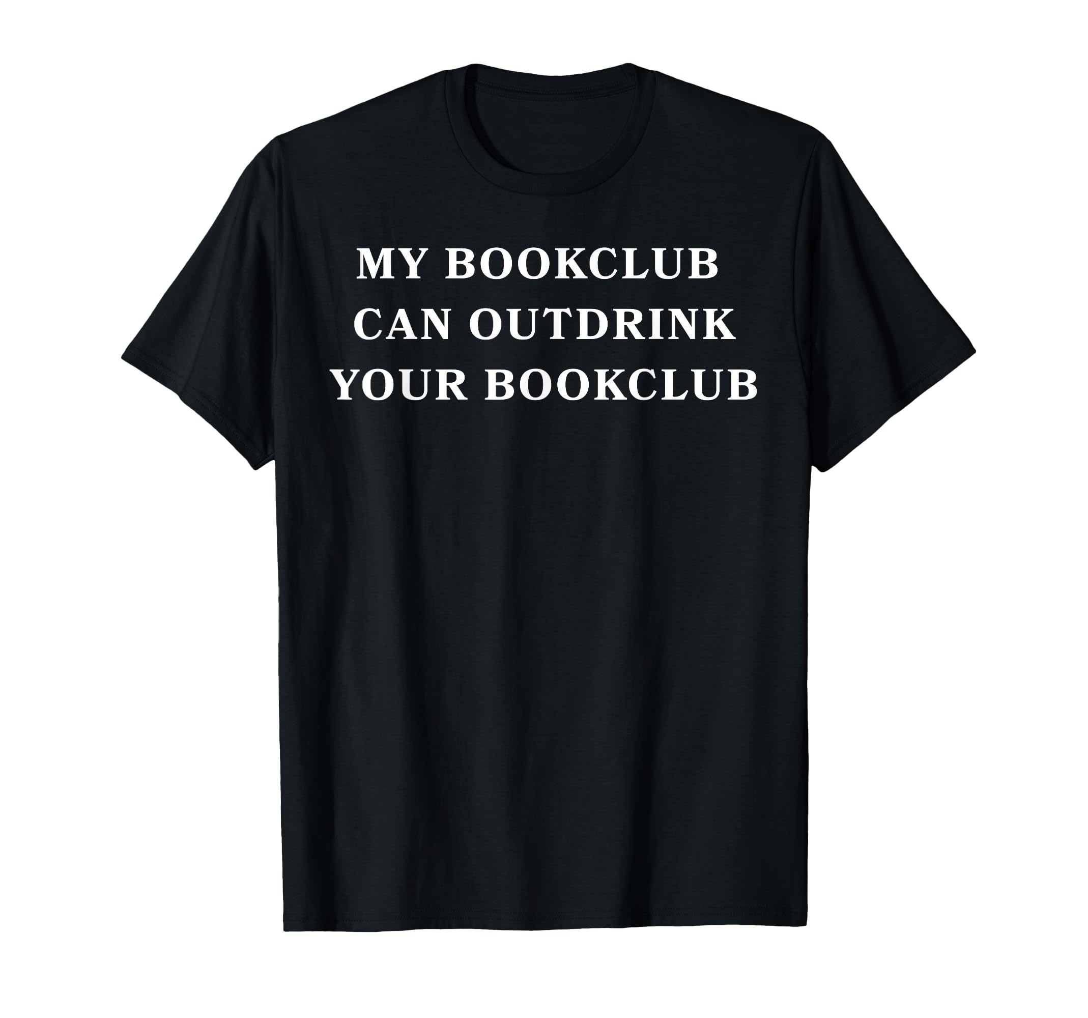 My Book Club Can Out Drink Your Book T-Shirt - Aesthetic Graphic Men Women - T-Shirt, Sweatshirt, Hoodie