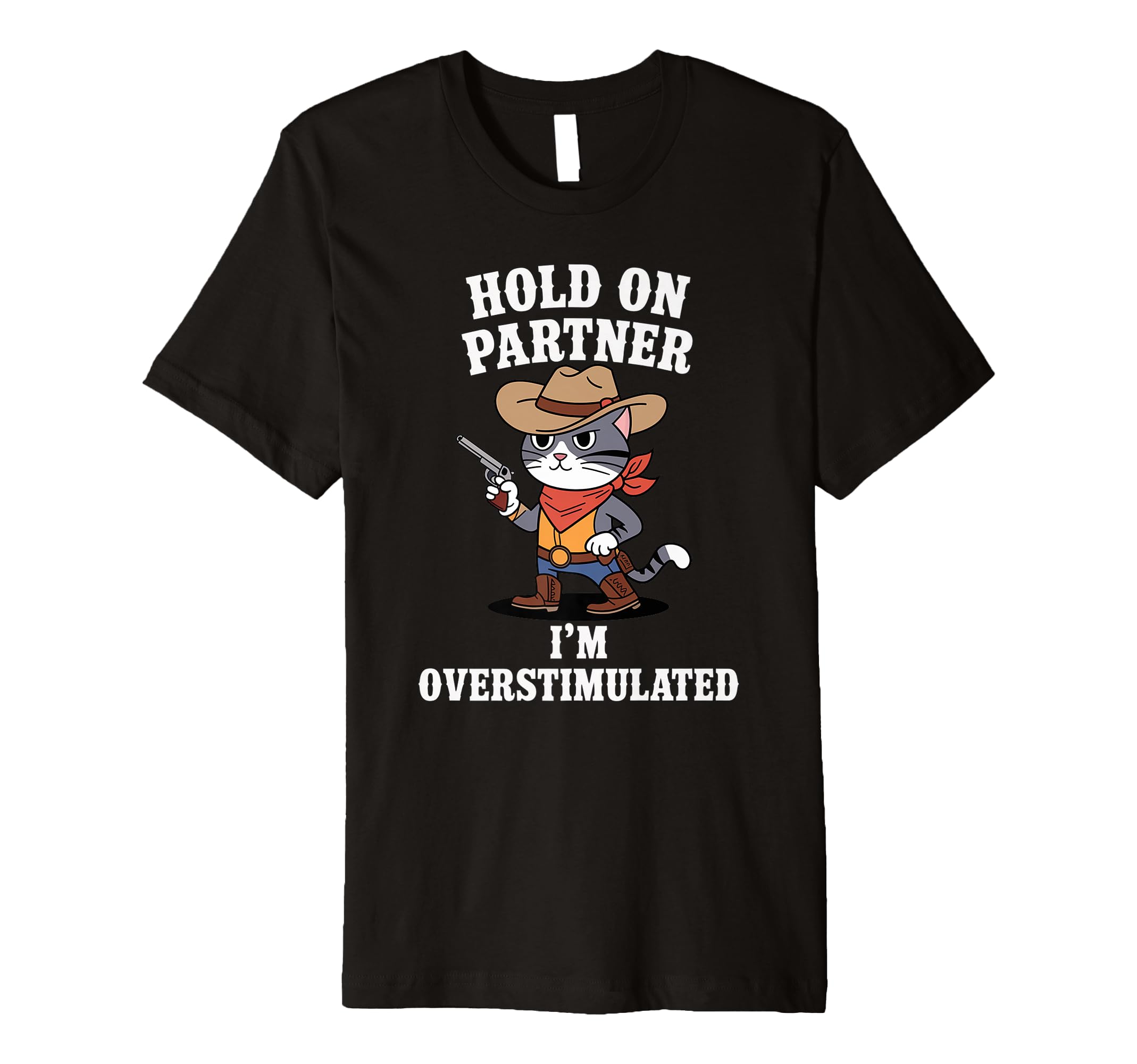 Funny Hold Partner Im Overstimulated T-Shirt - Casual Everyday Wear Unisex - T-Shirt, Sweatshirt, Hoodie
