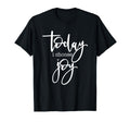 Today I Choose Joy Uplifting Positive T-Shirt - Trendy Graphic Unisex - T-Shirt, Sweatshirt, Hoodie