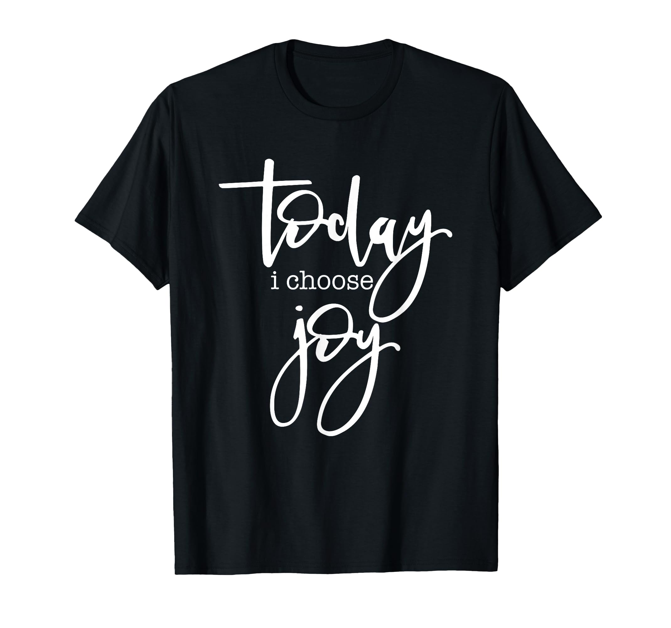 Today I Choose Joy Uplifting Positive T-Shirt - Trendy Graphic Unisex - T-Shirt, Sweatshirt, Hoodie