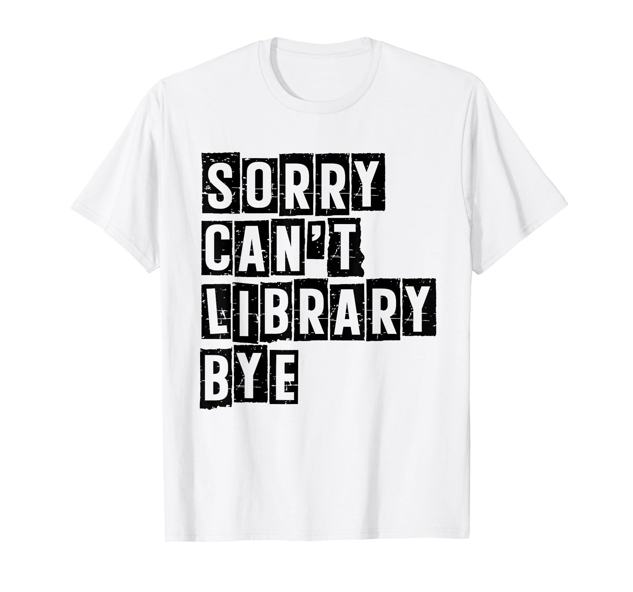 Sorry Cant Library Bye Book Reading T-Shirt - Graphic Print for Adults - T-Shirt, Sweatshirt, Hoodie