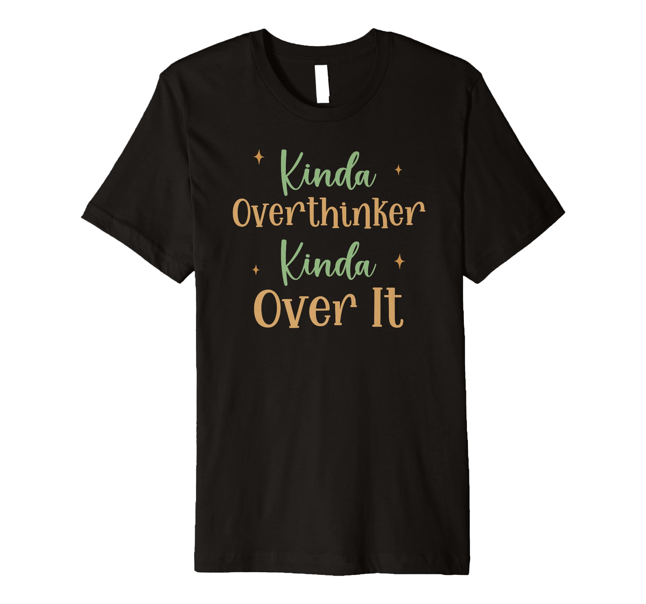 Funny Kinda Overthinker Kinda Over T-Shirt - Fun Novelty Design for Adults - T-Shirt, Sweatshirt, Hoodie