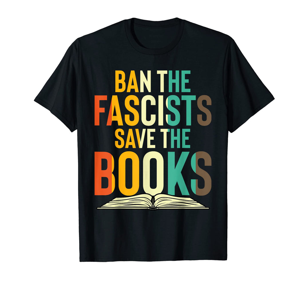 Ban Fascists Save Books Funny Book T-Shirt - Aesthetic Graphic Unisex - T-Shirt, Sweatshirt, Hoodie