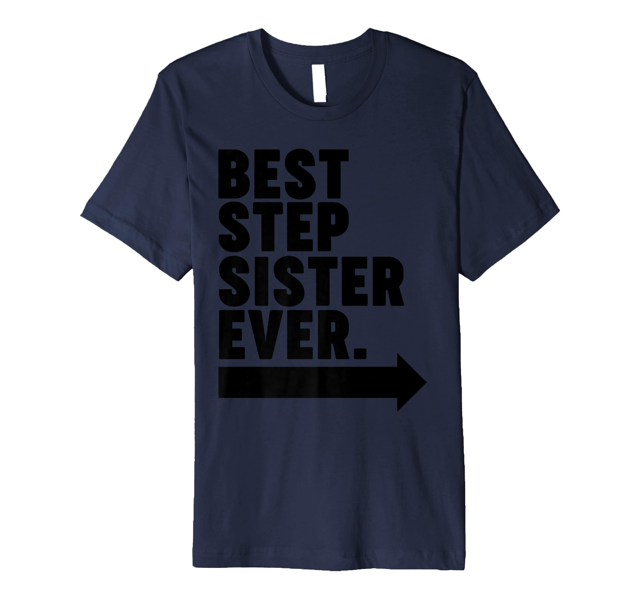 Best Step Sister Ever T-Shirt - Casual Everyday Wear Unisex - T-Shirt, Sweatshirt, Hoodie