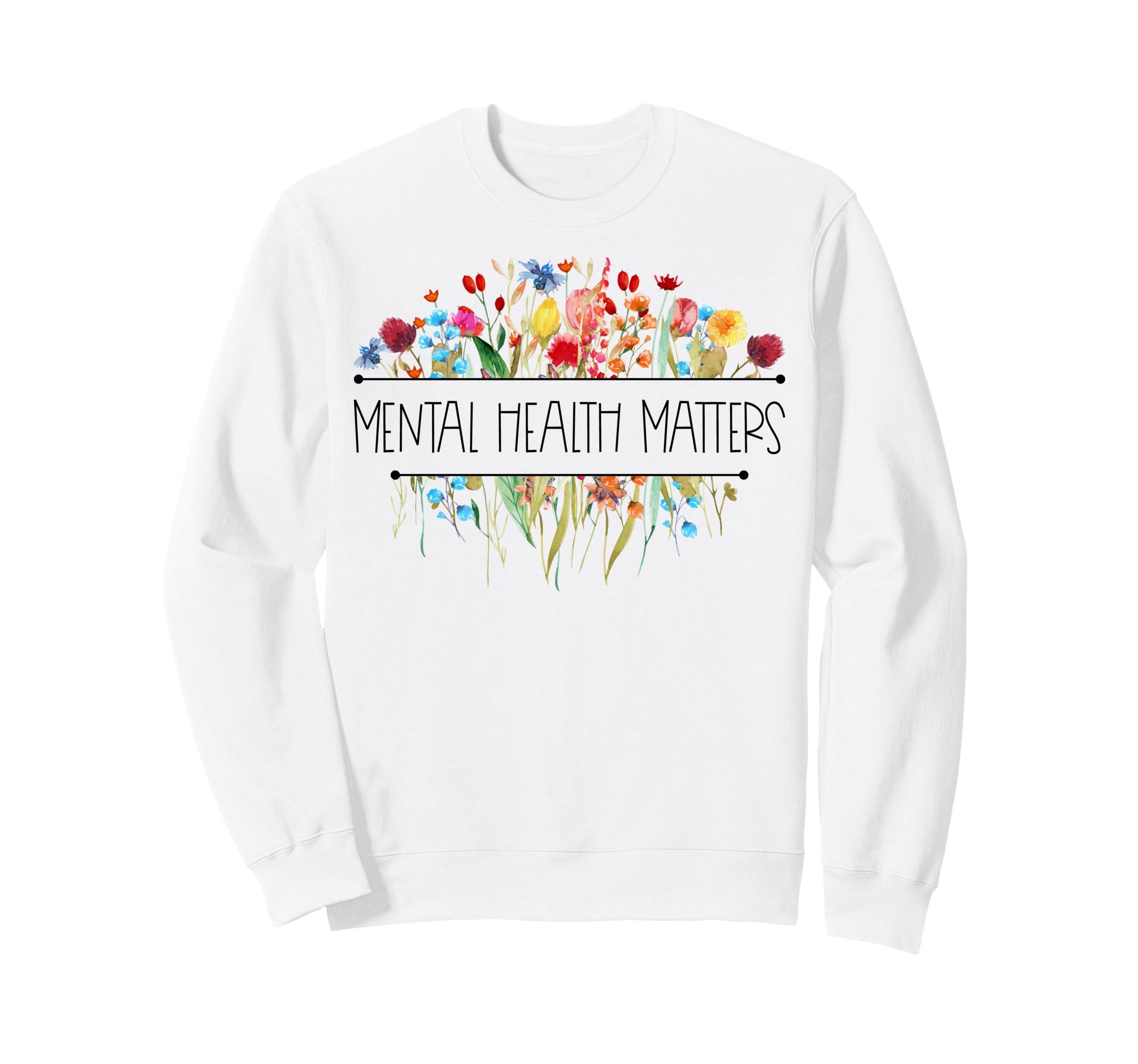 Wildflower Mental Health Matters Sweatshirt - Novelty Apparel Unisex - T-Shirt, Sweatshirt, Hoodie