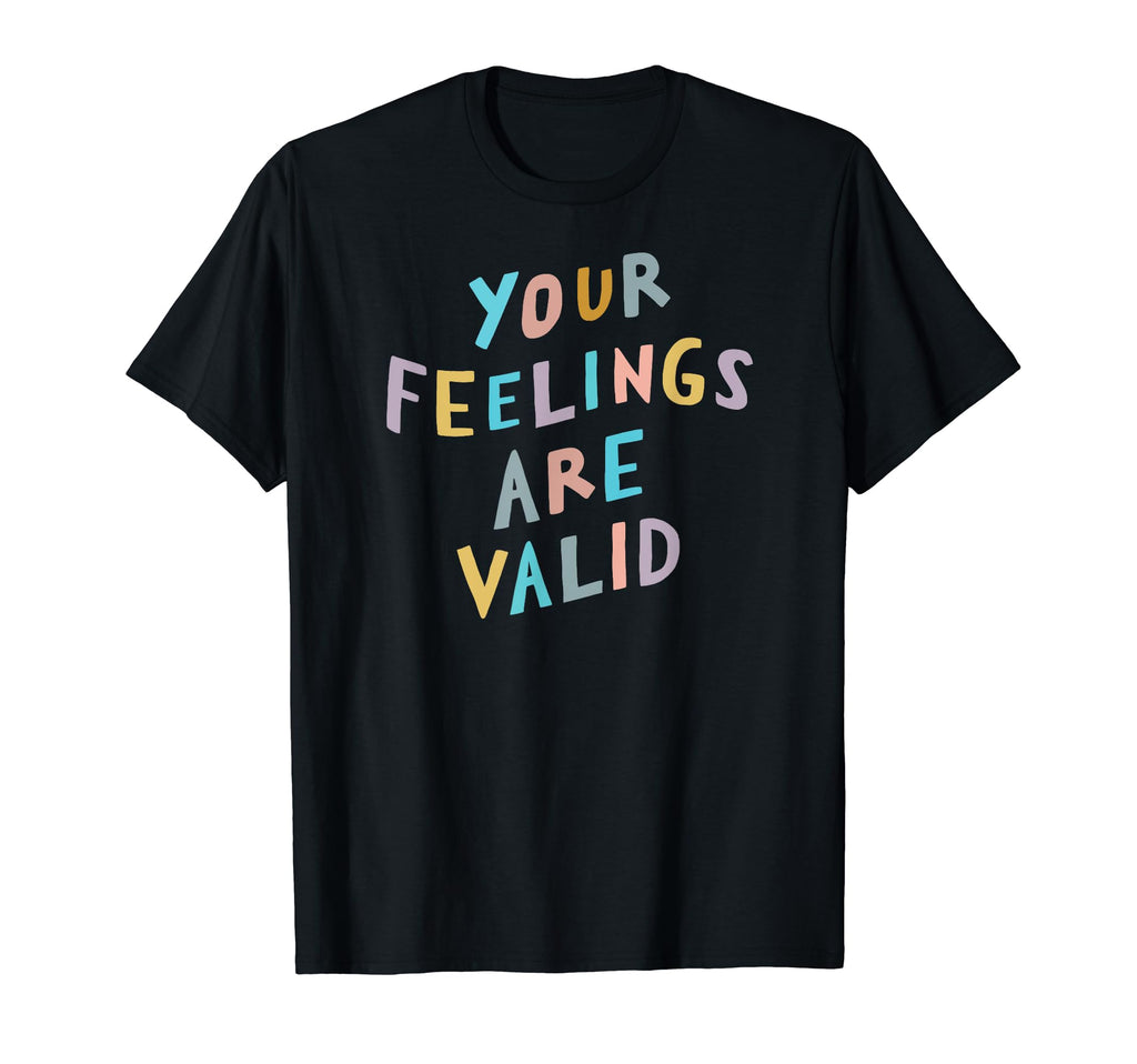 Your Feelings Are Valid Mental T-Shirt - Casual Everyday Wear for Adults - T-Shirt, Sweatshirt, Hoodie