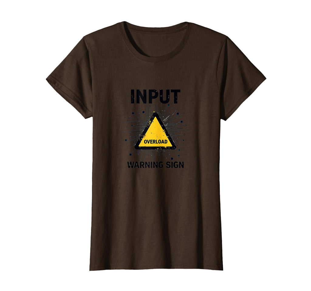 Input Overload Warning Sign Overstimulated T-Shirt - Graphic Print Unisex - T-Shirt, Sweatshirt, Hoodie