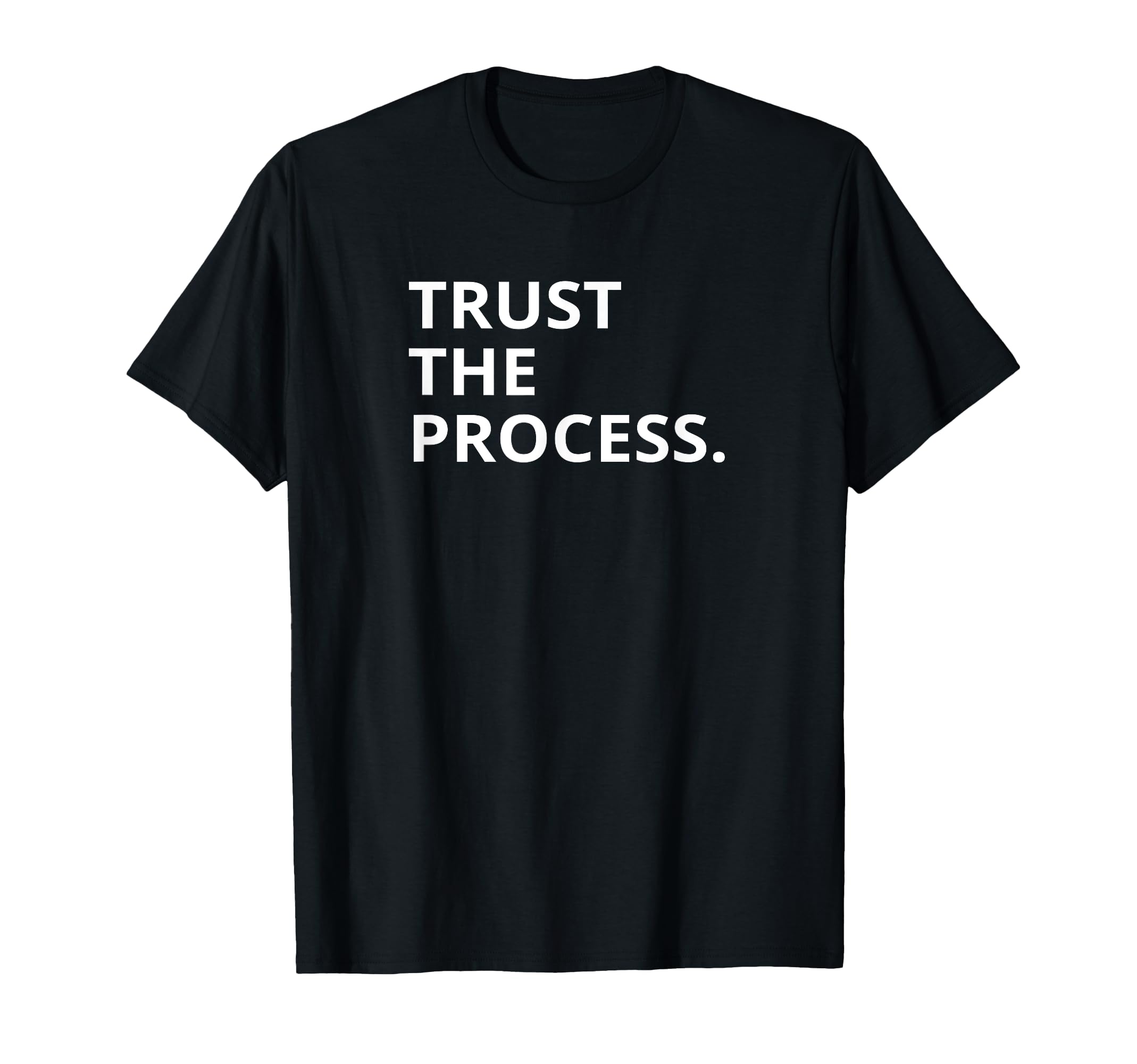 Statement Trust Process Motivation T-Shirt - Minimalist Print for Adults - T-Shirt, Sweatshirt, Hoodie