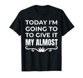 Funny Today Im Going To Give It My T-Shirt - Graphic Print for Adults - T-Shirt, Sweatshirt, Hoodie