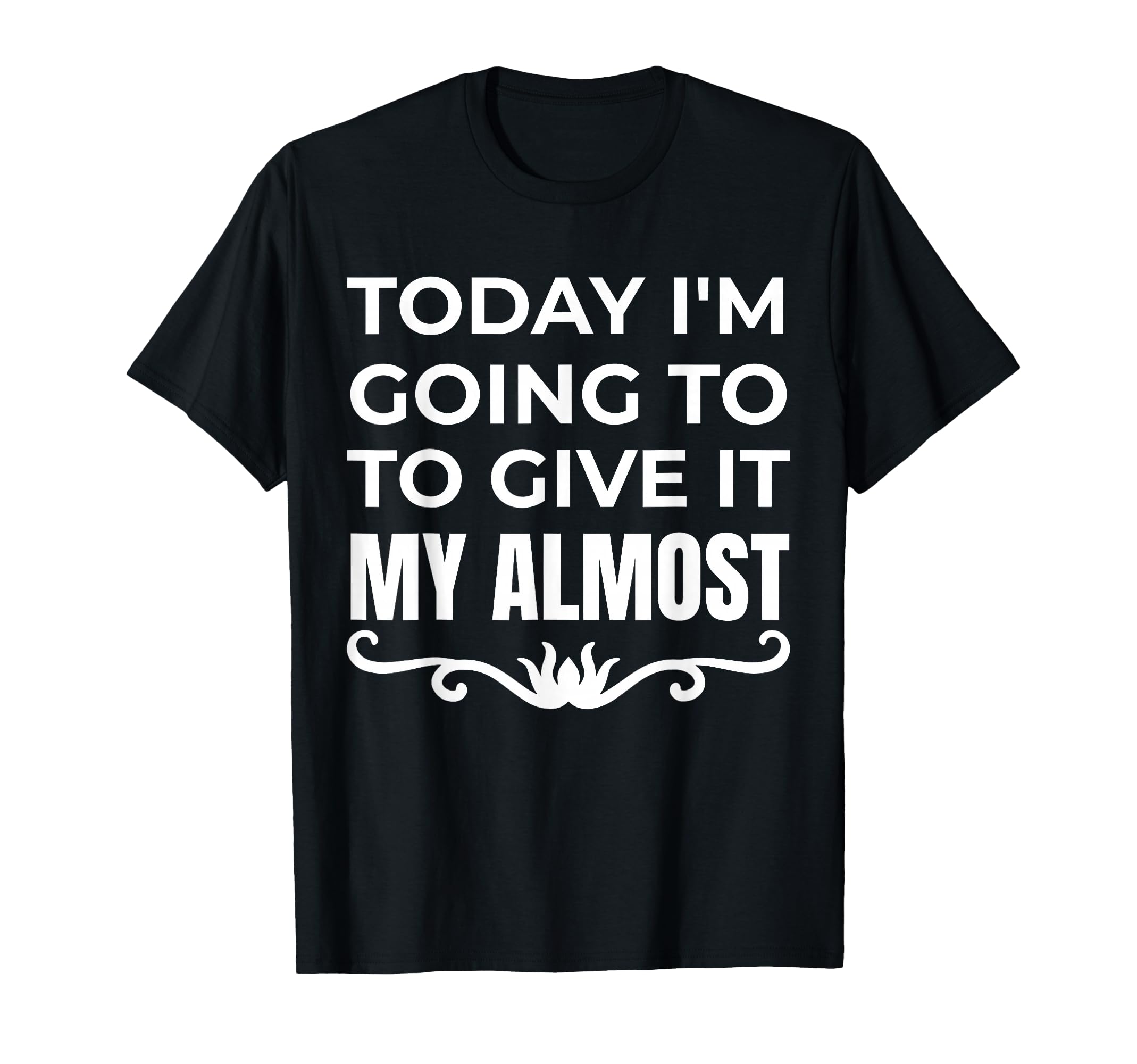 Funny Today Im Going To Give It My T-Shirt - Graphic Print for Adults - T-Shirt, Sweatshirt, Hoodie