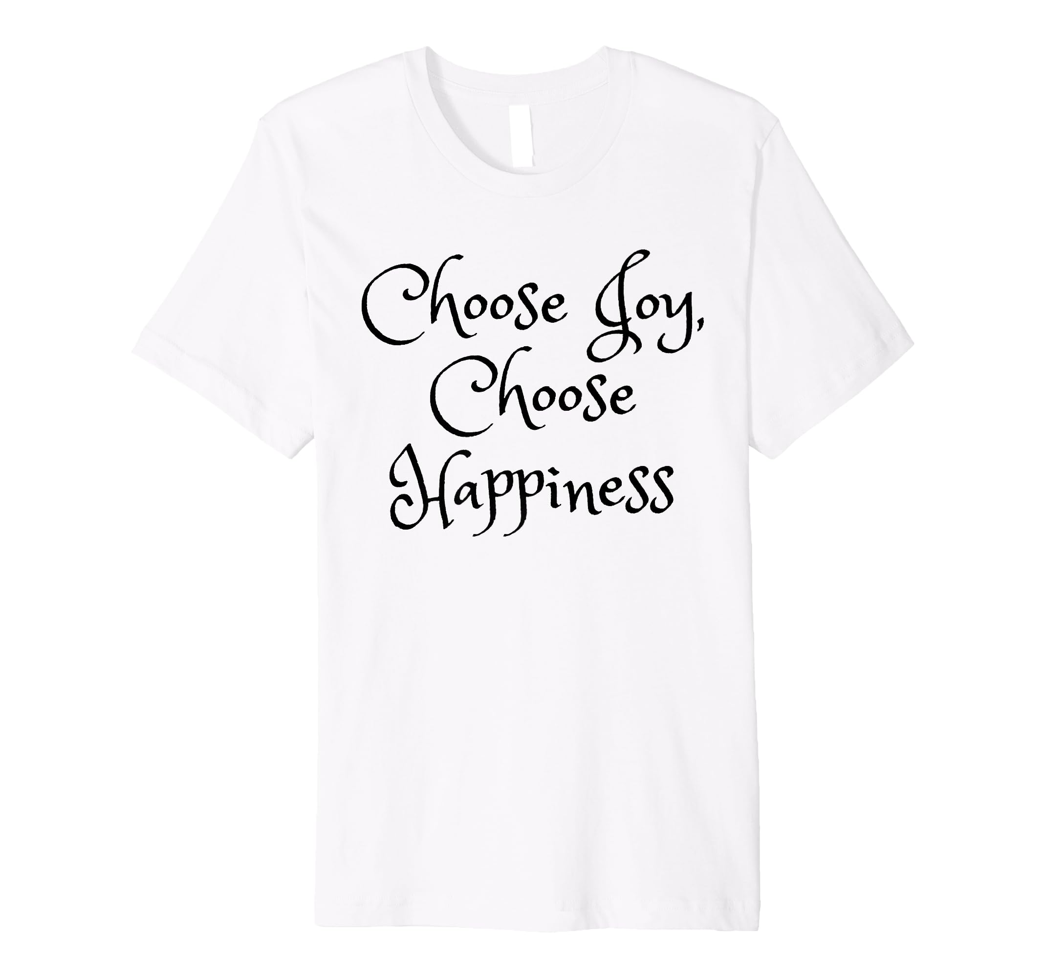 Choose Joy Choose Happiness Be Joyful T-Shirt - Unique Graphic Unisex - T-Shirt, Sweatshirt, Hoodie