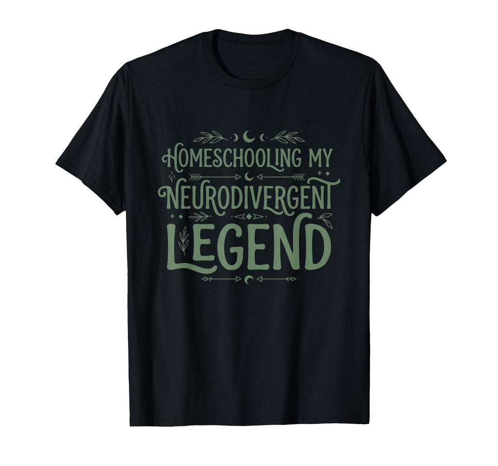 Homeschooling My Neurodivergent Legend T-Shirt - Unique Graphic Unisex - T-Shirt, Sweatshirt, Hoodie