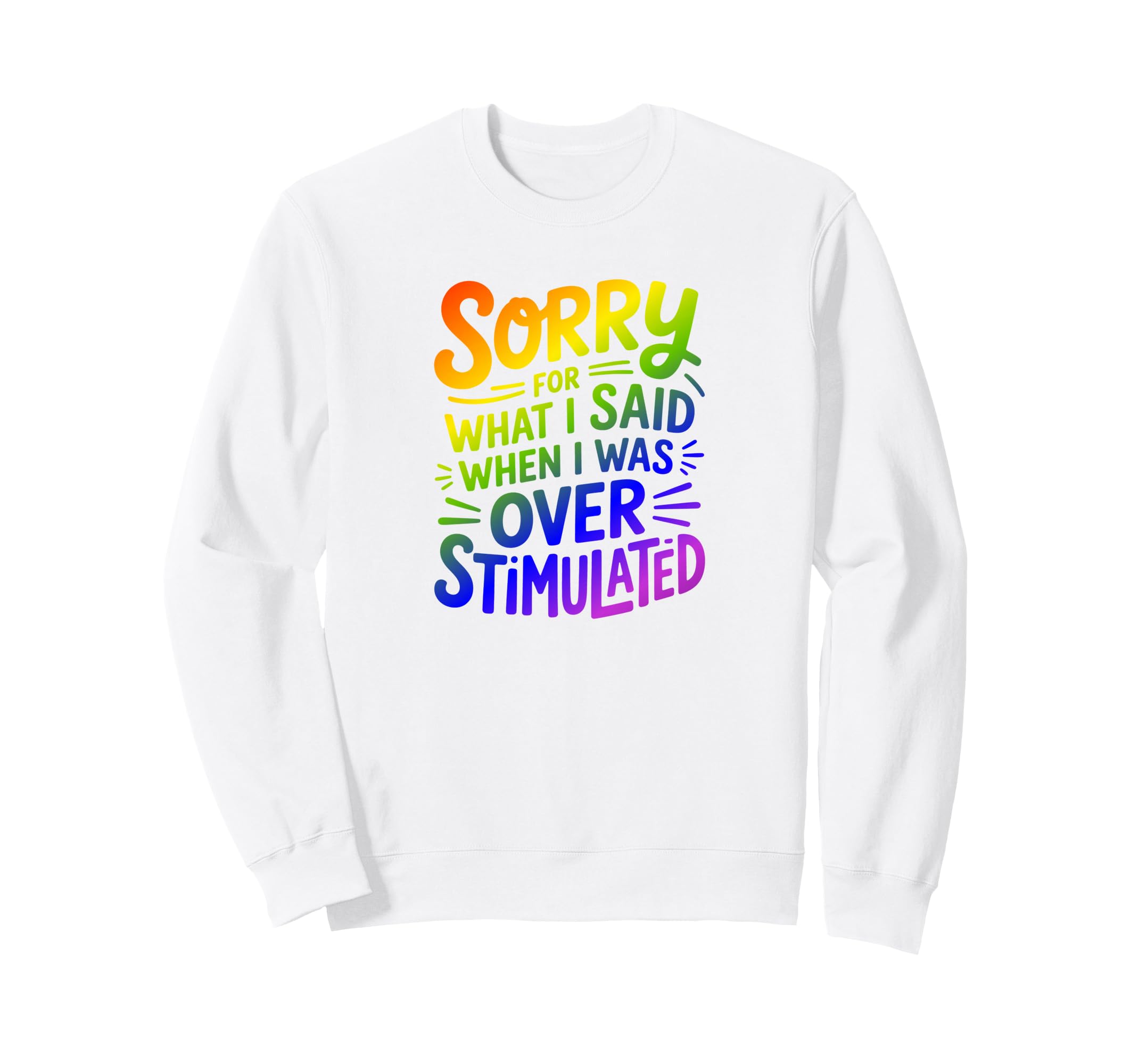 Sorry What I Said When I Was Sweatshirt - Streetwear Style Unisex - T-Shirt, Sweatshirt, Hoodie