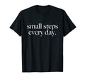Small Steps Every Day Goals Ambition T-Shirt - Novelty Apparel for Adults - T-Shirt, Sweatshirt, Hoodie