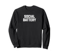 Social Battery Low Funny Sarcastic Mood Sweatshirt - Trendy Graphic Unisex - T-Shirt, Sweatshirt, Hoodie