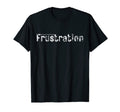 Currently Experiencing Frustration T-Shirt - Casual Everyday Wear Unisex - T-Shirt, Sweatshirt, Hoodie