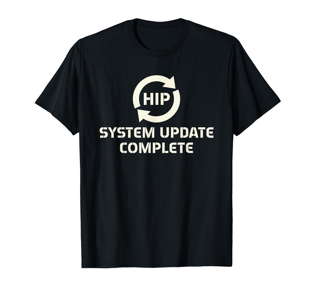 Hip Replacement Surgery Recovery T-Shirt - Casual Everyday Wear Men Women - T-Shirt, Sweatshirt, Hoodie