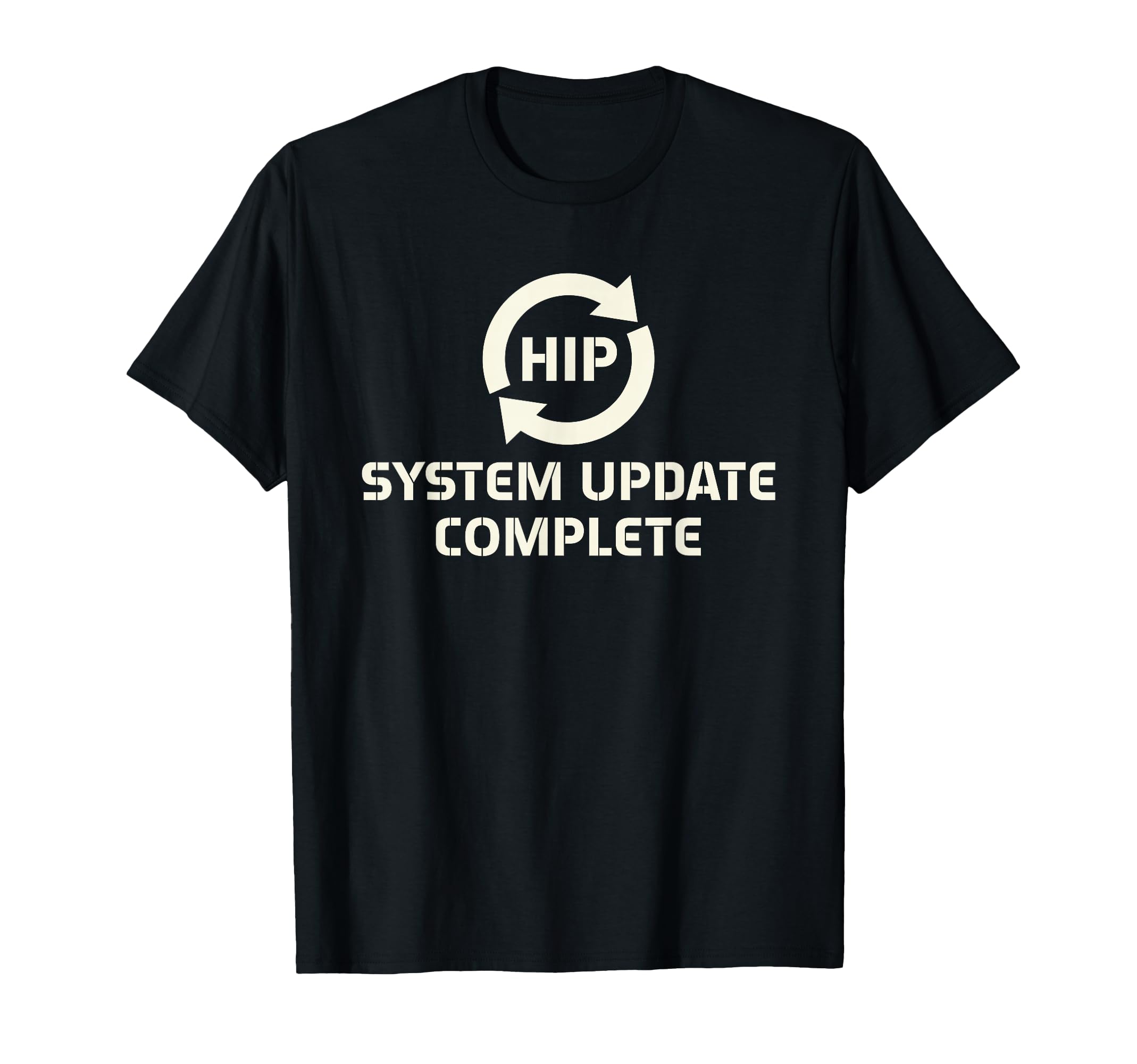 Hip Replacement Surgery Recovery T-Shirt - Casual Everyday Wear Men Women - T-Shirt, Sweatshirt, Hoodie
