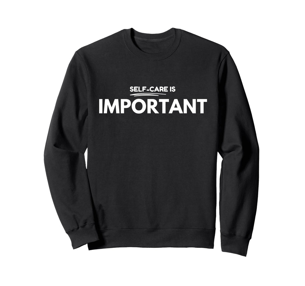 Self Care Reminder Sweatshirt - Custom Art Print Men Women - T-Shirt, Sweatshirt, Hoodie