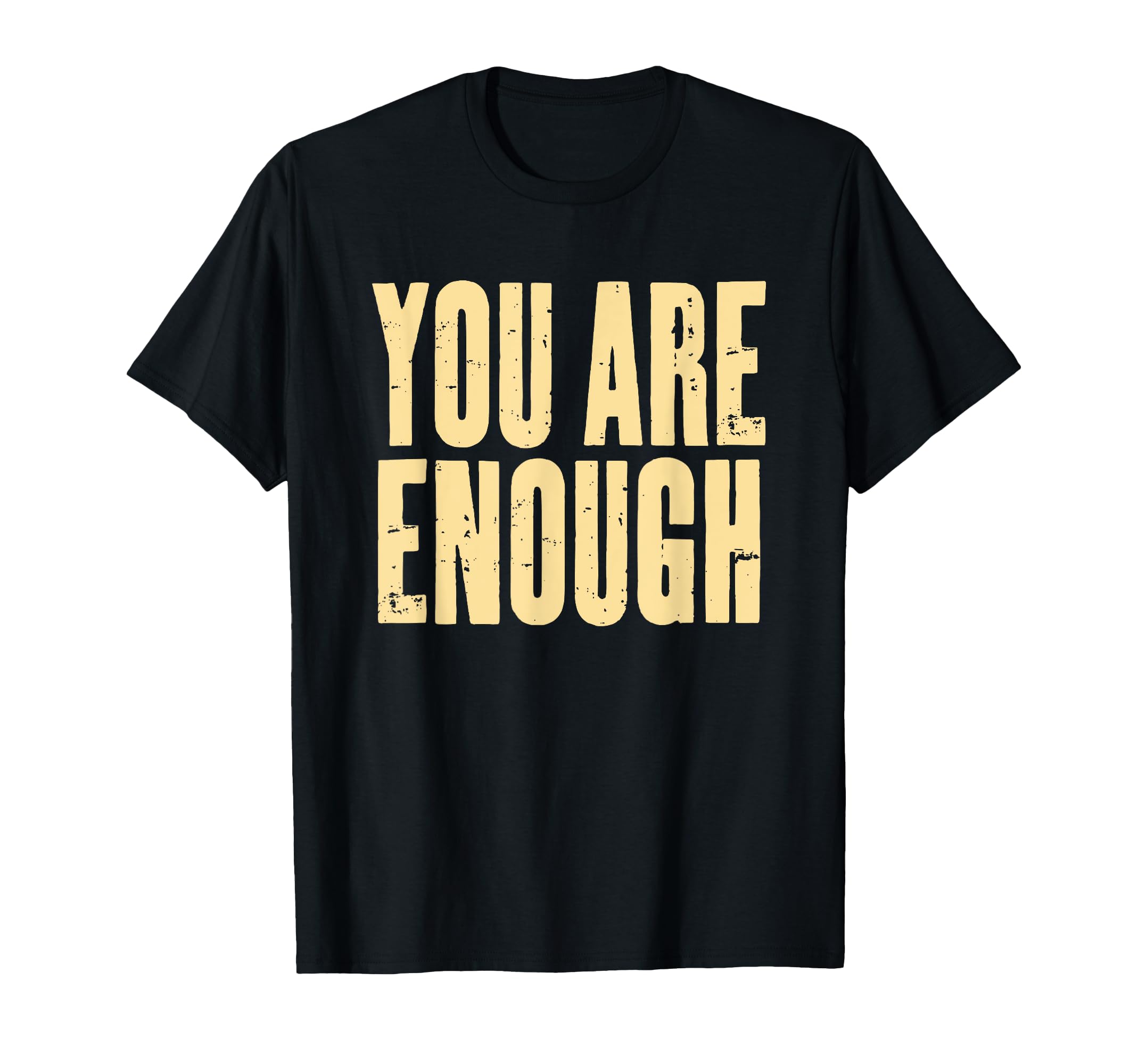 You Are Enough Motivational Encouragement T-Shirt - Novelty Apparel Unisex - T-Shirt, Sweatshirt, Hoodie