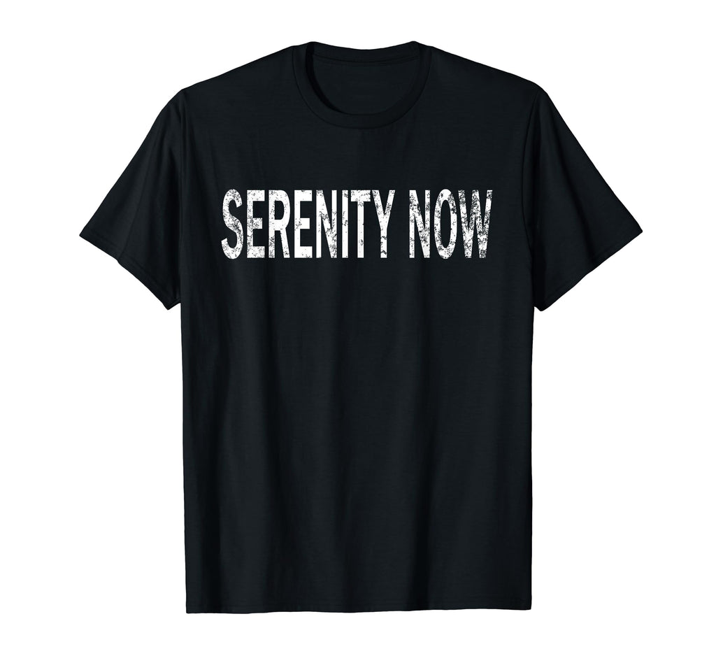 Serenity Now Distressed Mindfulness T-Shirt - Custom Art Print for Adults - T-Shirt, Sweatshirt, Hoodie