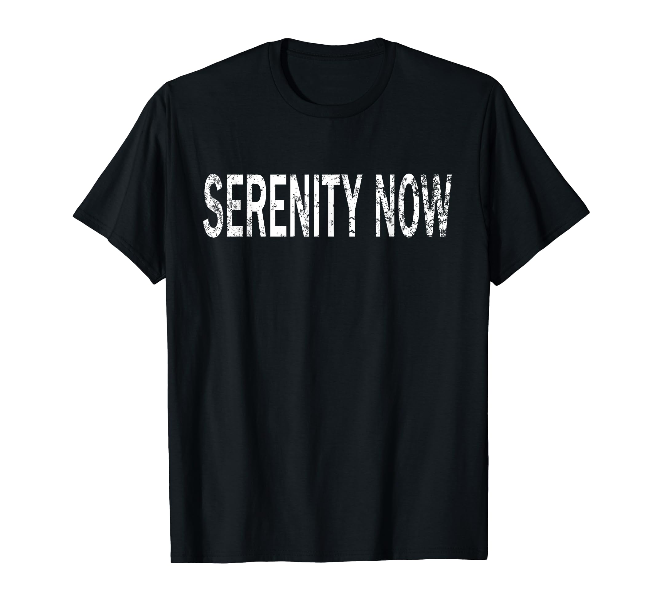 Serenity Now Distressed Mindfulness T-Shirt - Custom Art Print for Adults - T-Shirt, Sweatshirt, Hoodie