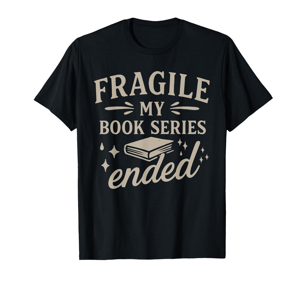 Fragile My Book Series Ended Funny T-Shirt - Minimalist Print Men Women - T-Shirt, Sweatshirt, Hoodie