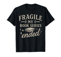 Fragile My Book Series Ended Funny T-Shirt - Minimalist Print Men Women - T-Shirt, Sweatshirt, Hoodie