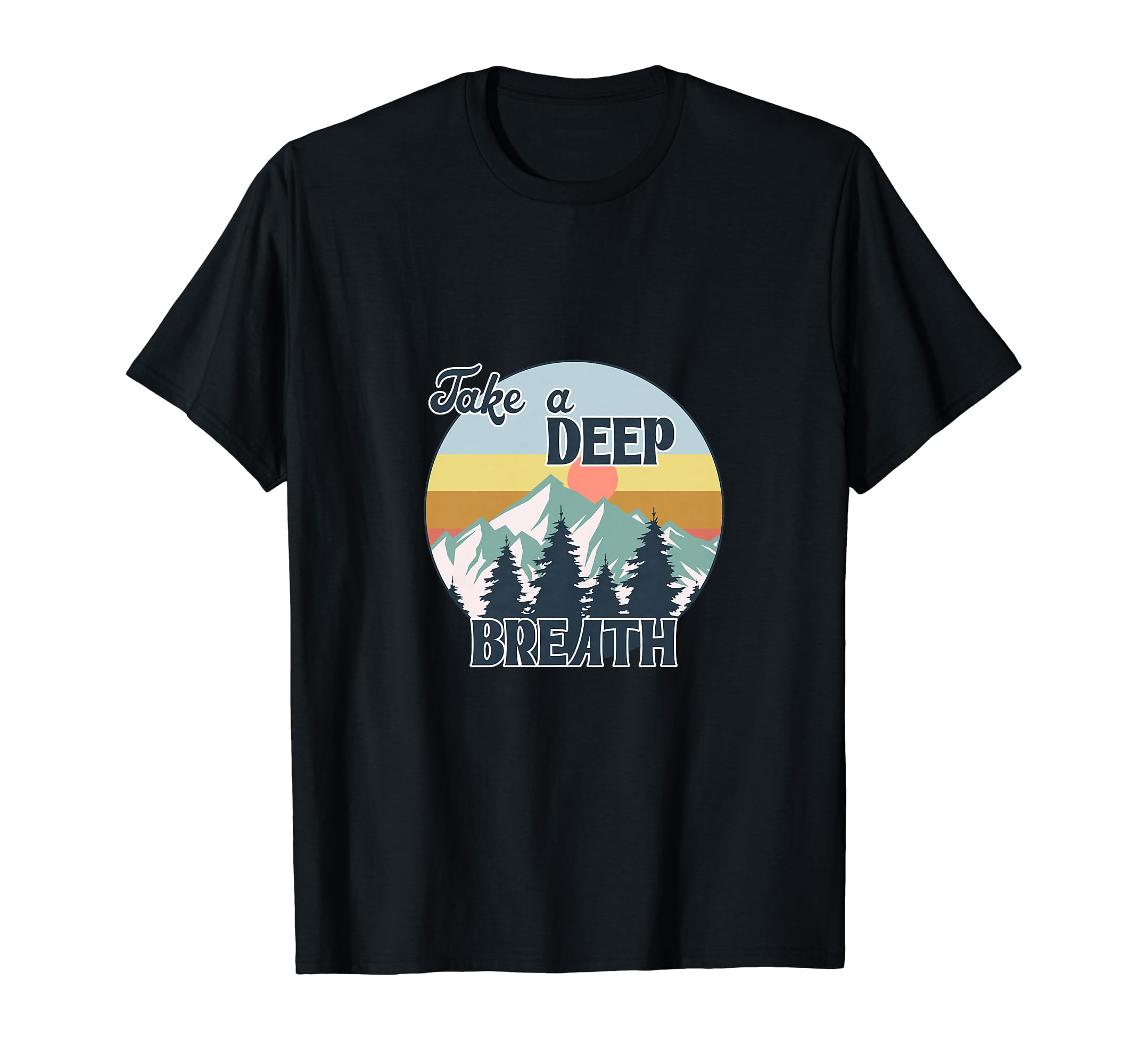 Take Deep Breath Nature And Mountains T-Shirt - Fun Novelty Design Unisex - T-Shirt, Sweatshirt, Hoodie