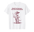 Hold Partner Im Overstimulated Cowboy T-Shirt - Fun Novelty Design Unisex - T-Shirt, Sweatshirt, Hoodie