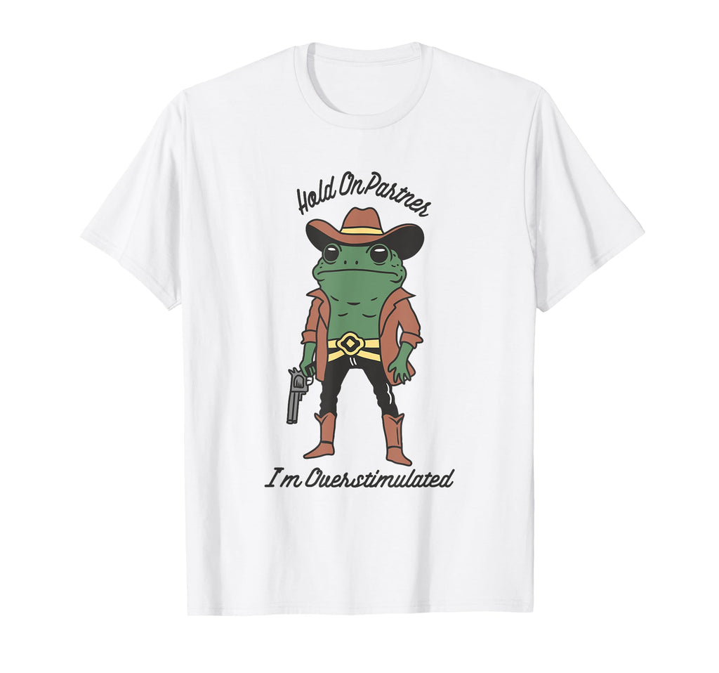 Hold Partner Im Overstimulated Cowboy T-Shirt - Unique Graphic for Adults - T-Shirt, Sweatshirt, Hoodie