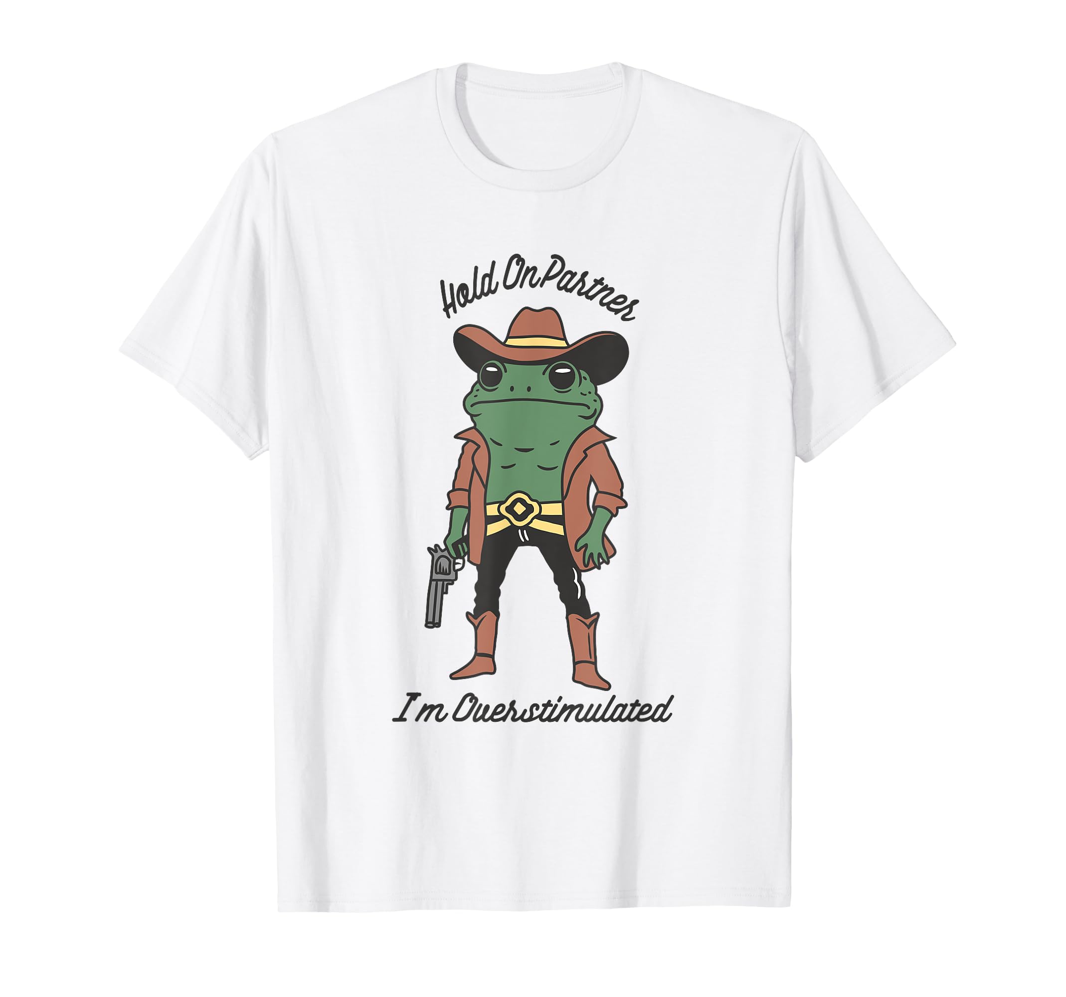 Hold Partner Im Overstimulated Cowboy T-Shirt - Unique Graphic for Adults - T-Shirt, Sweatshirt, Hoodie