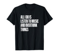 All I Do Is Listen To Music And T-Shirt - Minimalist Print Unisex - T-Shirt, Sweatshirt, Hoodie