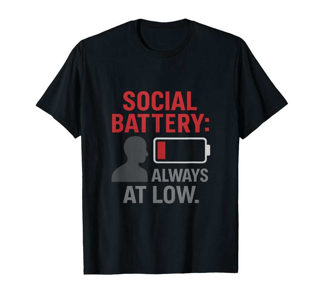 Social Battery Always Low Introvert T-Shirt - Novelty Apparel for Adults - T-Shirt, Sweatshirt, Hoodie