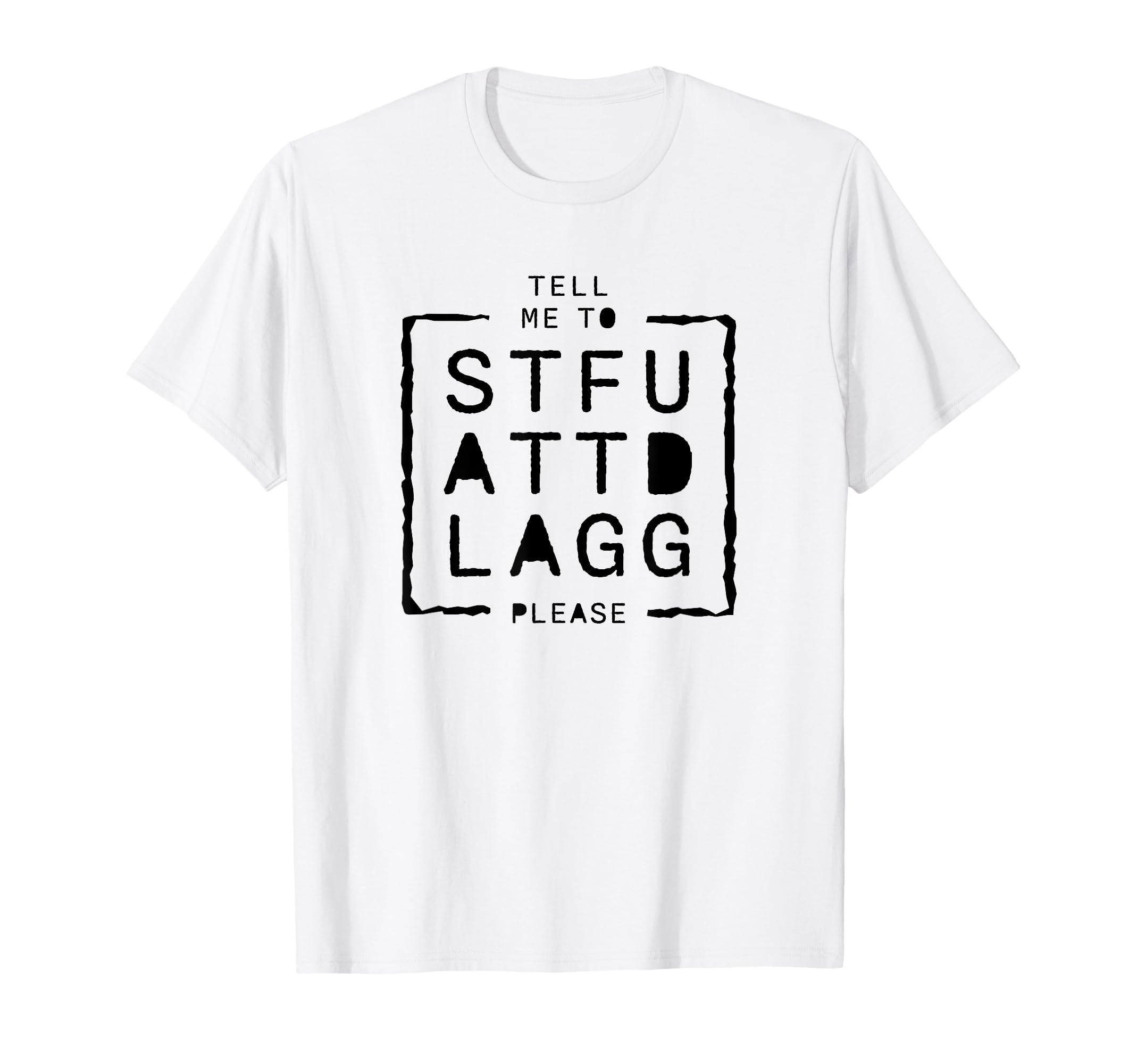Sexy Tell Me To Stfuattdlagg Please T-Shirt - Custom Art Print Unisex - T-Shirt, Sweatshirt, Hoodie