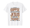 Coffee Gets Me Started Jesus Keeps Me Going T-Shirt - Graphic Print Unisex - T-Shirt, Sweatshirt, Hoodie