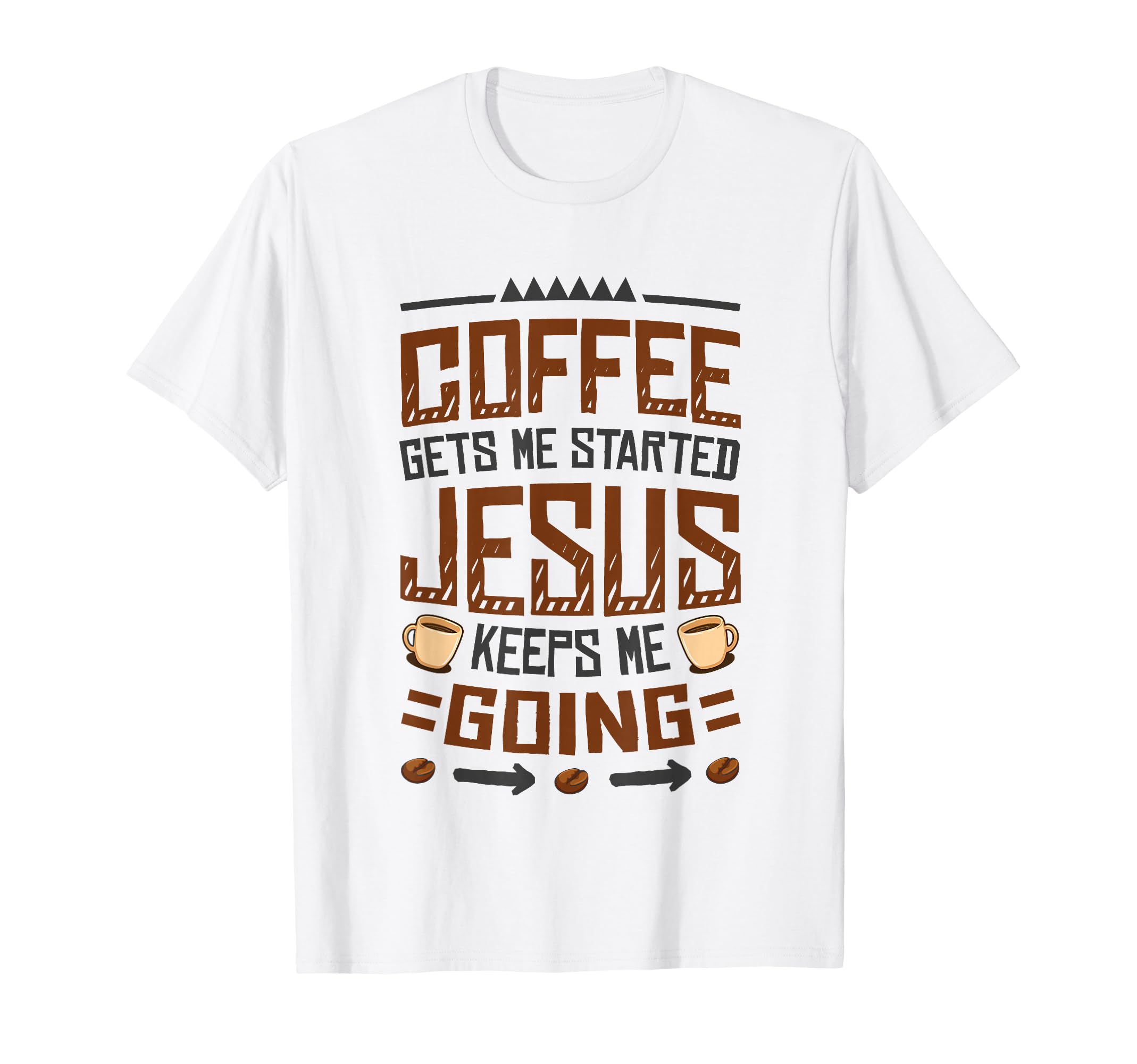 Coffee Gets Me Started Jesus Keeps Me Going T-Shirt - Graphic Print Unisex - T-Shirt, Sweatshirt, Hoodie