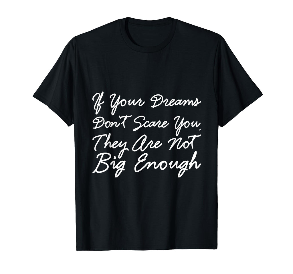 If Your Dreams Dont Scare You They Are T-Shirt - Unique Graphic Men Women - T-Shirt, Sweatshirt, Hoodie