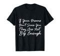 If Your Dreams Dont Scare You They Are T-Shirt - Unique Graphic Men Women - T-Shirt, Sweatshirt, Hoodie