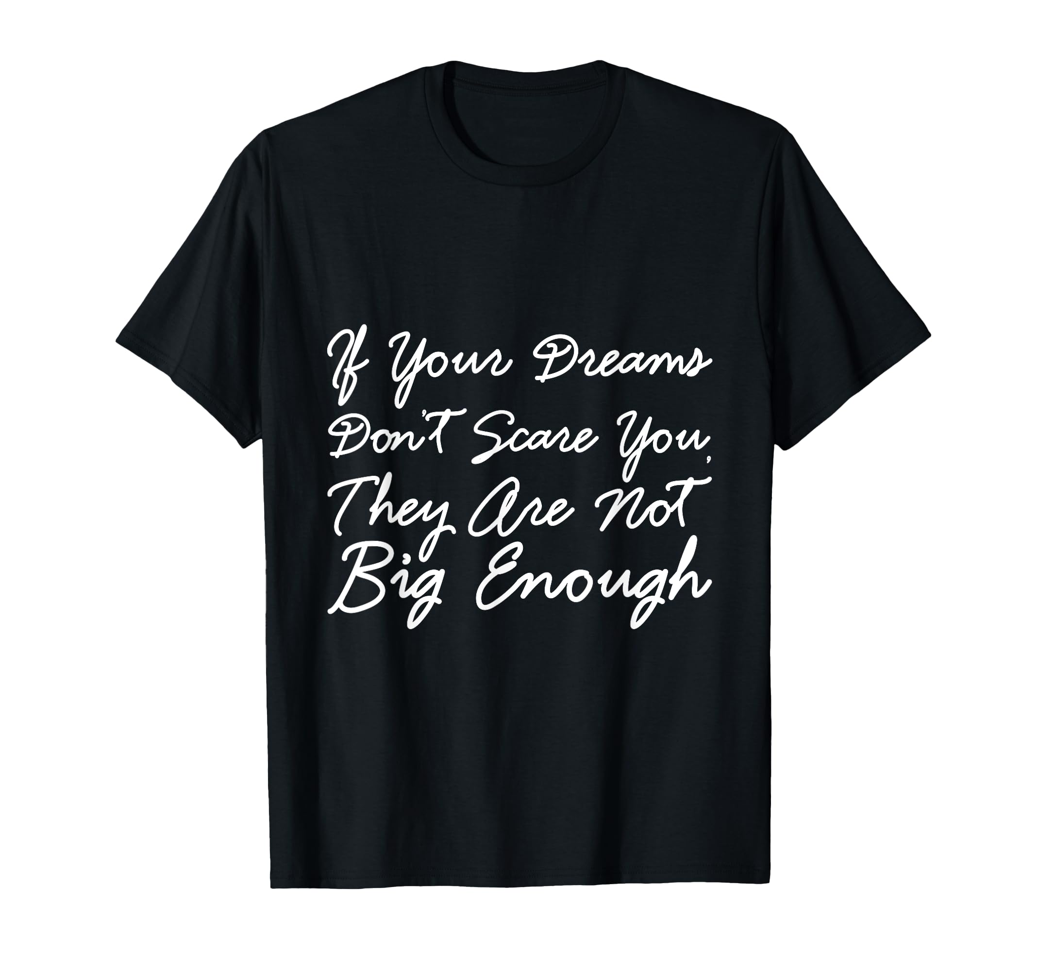 If Your Dreams Dont Scare You They Are T-Shirt - Unique Graphic Men Women - T-Shirt, Sweatshirt, Hoodie