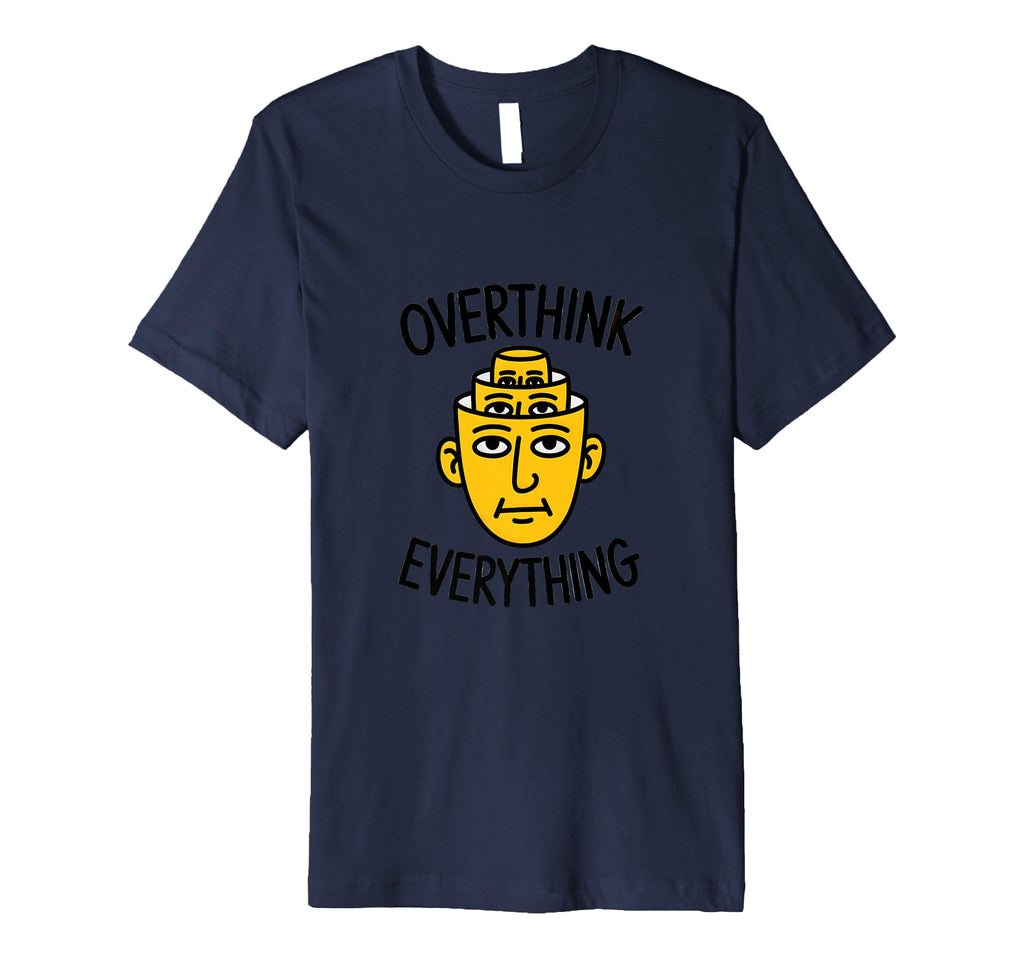 Overthink Everything Funny Surreal T-Shirt - Novelty Apparel for Adults - T-Shirt, Sweatshirt, Hoodie